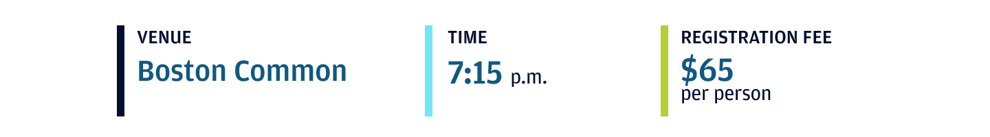 BOSTON COMMON, 7:15 P.M., $65 PER PERSON