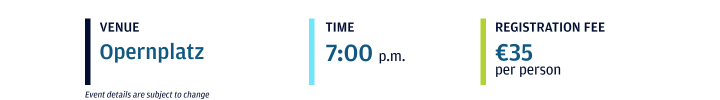 Event location: Opernplatz; Event start time: 7:00 p.m.; Registration Fee: €35 per person